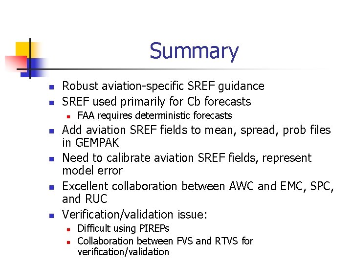 Summary n n Robust aviation-specific SREF guidance SREF used primarily for Cb forecasts n