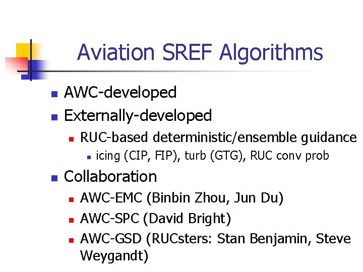 Aviation SREF Algorithms n n AWC-developed Externally-developed n RUC-based deterministic/ensemble guidance n n icing