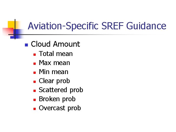 Aviation-Specific SREF Guidance n Cloud Amount n n n n Total mean Max mean