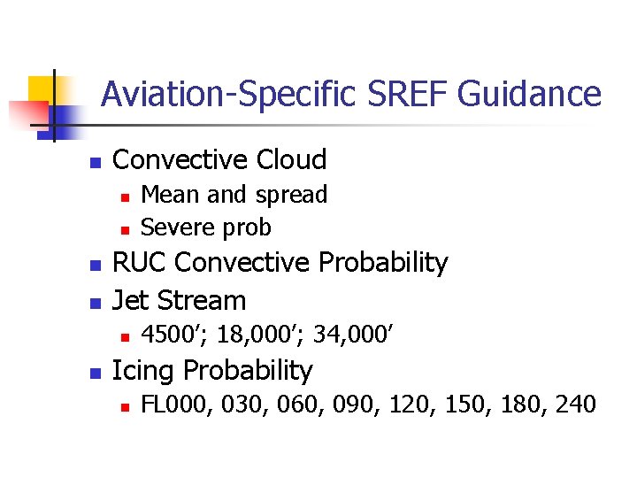 Aviation-Specific SREF Guidance n Convective Cloud n n RUC Convective Probability Jet Stream n