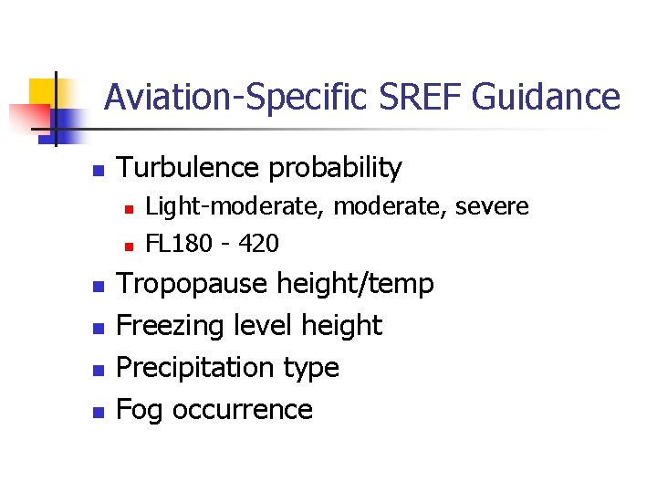 Aviation-Specific SREF Guidance n Turbulence probability n n n Light-moderate, severe FL 180 -