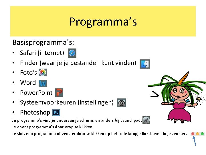 Programma’s Basisprogramma’s: • • Safari (internet) Finder (waar je je bestanden kunt vinden) Foto’s