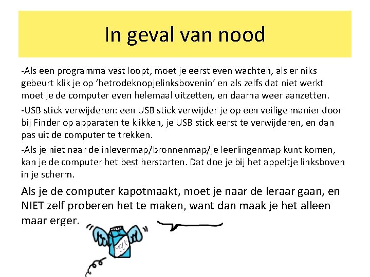 In geval van nood -Als een programma vast loopt, moet je eerst even wachten,