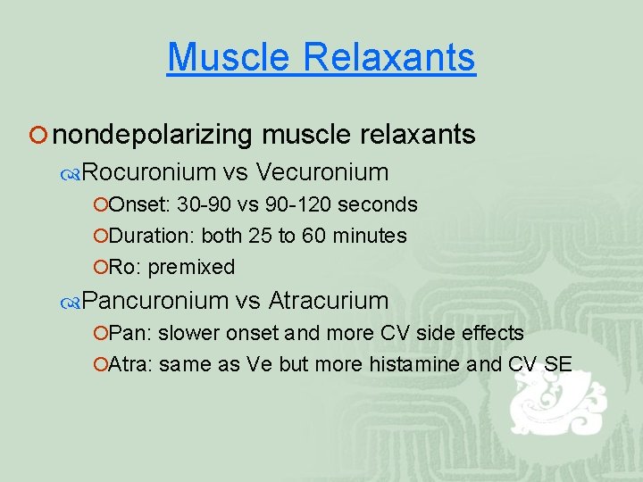 Muscle Relaxants ¡ nondepolarizing muscle relaxants Rocuronium vs Vecuronium ¡Onset: 30 -90 vs 90