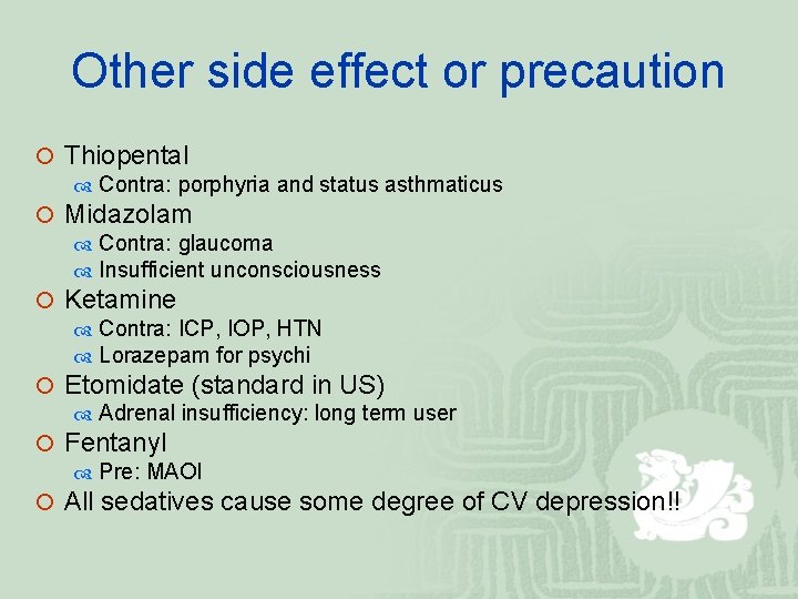 Other side effect or precaution ¡ Thiopental Contra: porphyria and status asthmaticus ¡ Midazolam