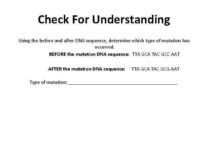 Check For Understanding Using the before and after DNA sequence, determine which type of