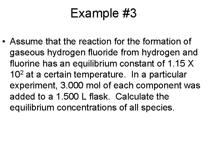 Example #3 • Assume that the reaction for the formation of gaseous hydrogen fluoride