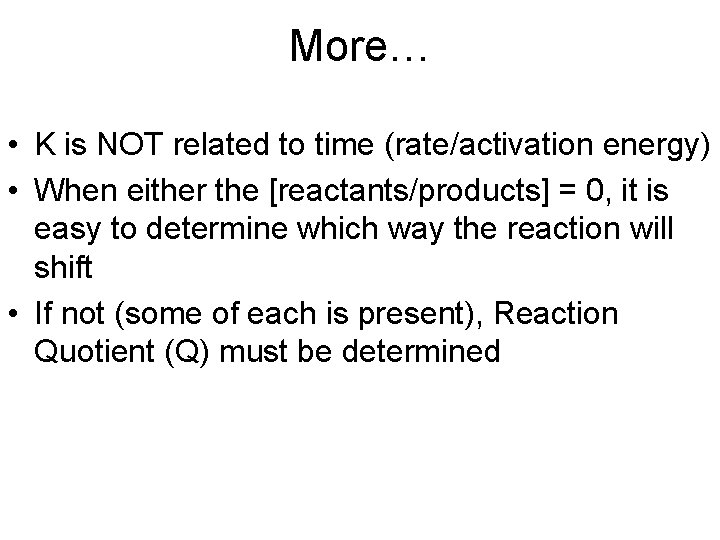 More… • K is NOT related to time (rate/activation energy) • When either the