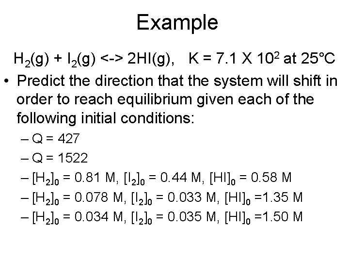 Example H 2(g) + I 2(g) <-> 2 HI(g), K = 7. 1 X