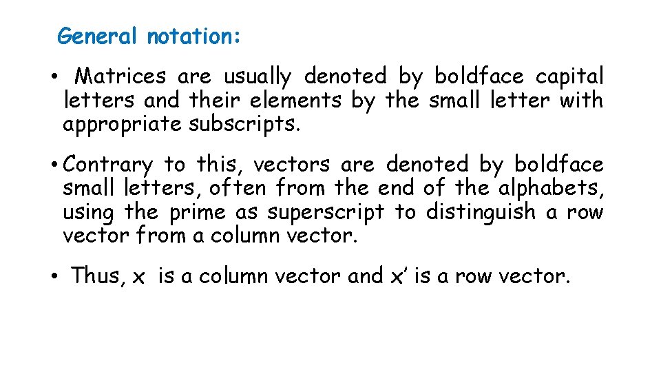 General notation: • Matrices are usually denoted by boldface capital letters and their elements
