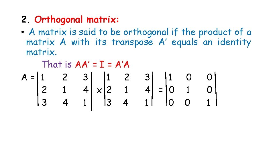 2. Orthogonal matrix: • A matrix is said to be orthogonal if the product