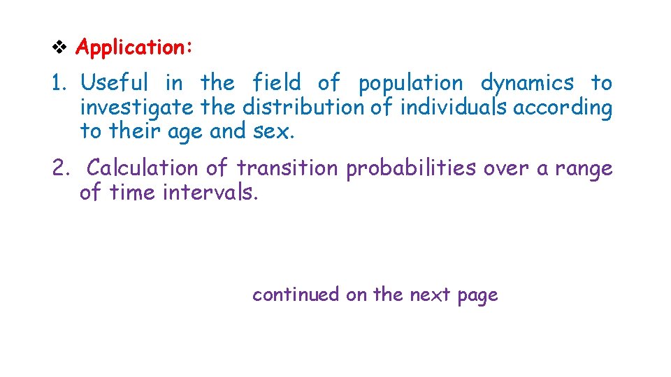 v Application: 1. Useful in the field of population dynamics to investigate the distribution