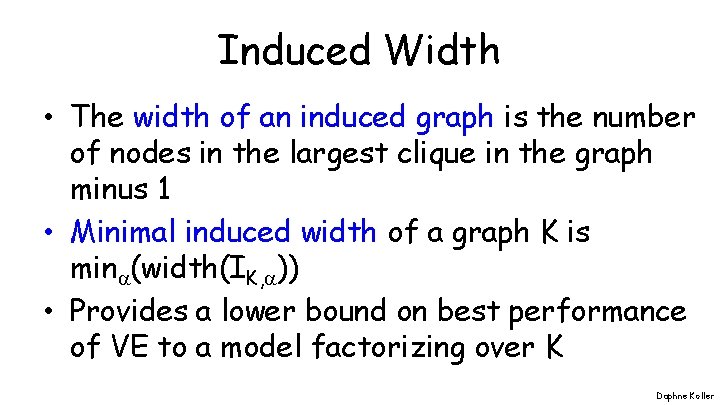 Induced Width • The width of an induced graph is the number of nodes