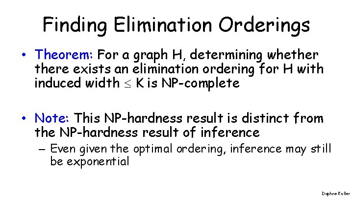 Finding Elimination Orderings • Theorem: For a graph H, determining whethere exists an elimination