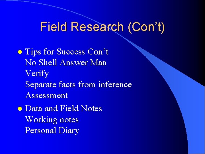 Field Research (Con’t) Tips for Success Con’t No Shell Answer Man Verify Separate facts