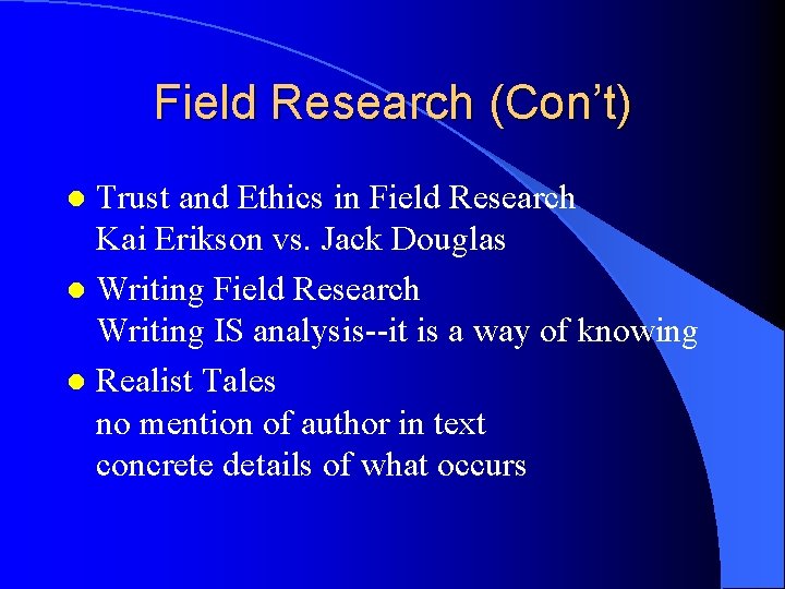 Field Research (Con’t) Trust and Ethics in Field Research Kai Erikson vs. Jack Douglas