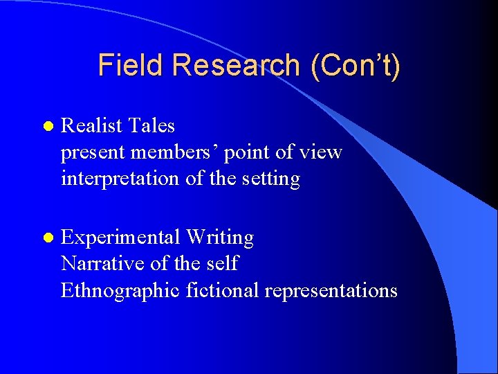Field Research (Con’t) l Realist Tales present members’ point of view interpretation of the