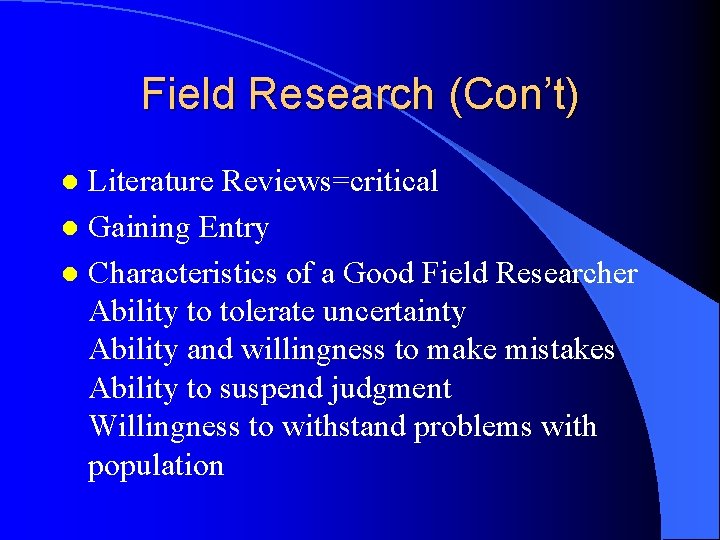 Field Research (Con’t) Literature Reviews=critical l Gaining Entry l Characteristics of a Good Field