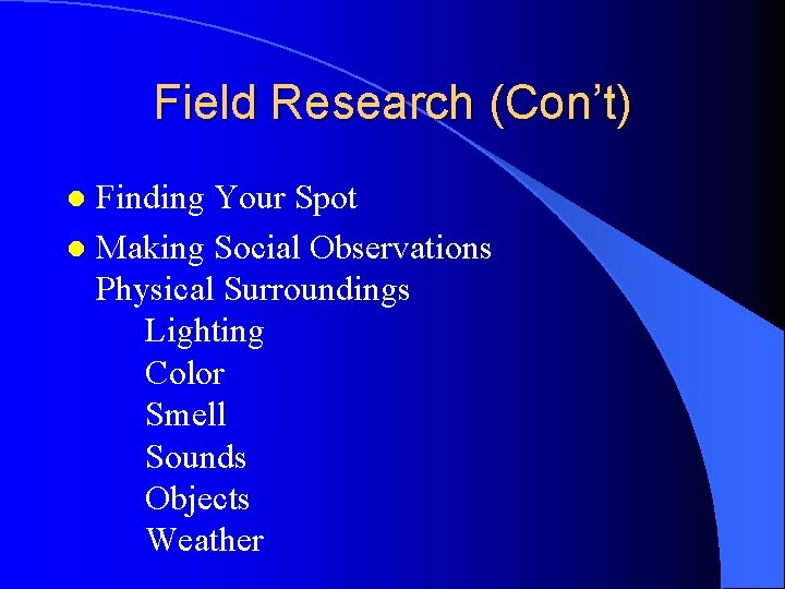 Field Research (Con’t) Finding Your Spot l Making Social Observations Physical Surroundings Lighting Color