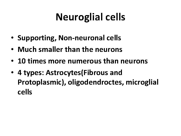 Neuroglial cells • • Supporting, Non-neuronal cells Much smaller than the neurons 10 times