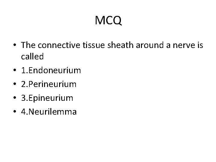MCQ • The connective tissue sheath around a nerve is called • 1. Endoneurium