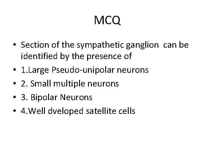 MCQ • Section of the sympathetic ganglion can be identified by the presence of