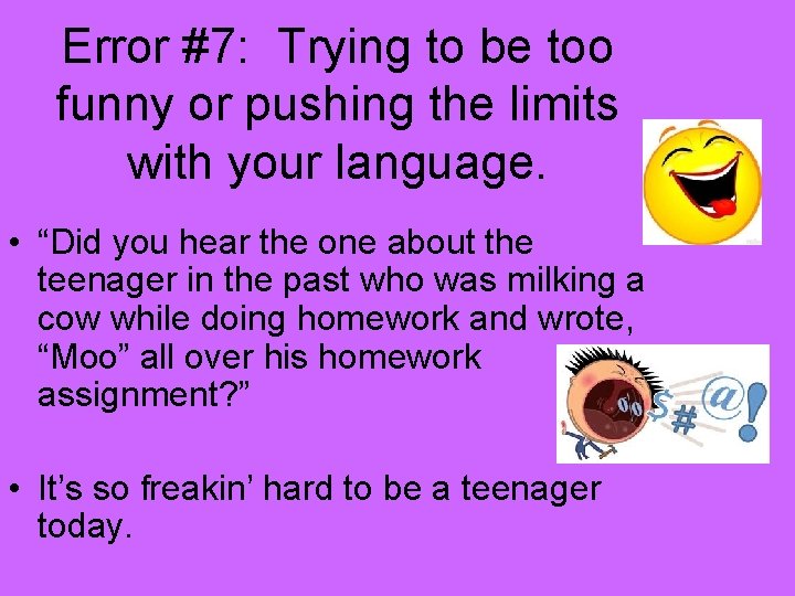 Error #7: Trying to be too funny or pushing the limits with your language.