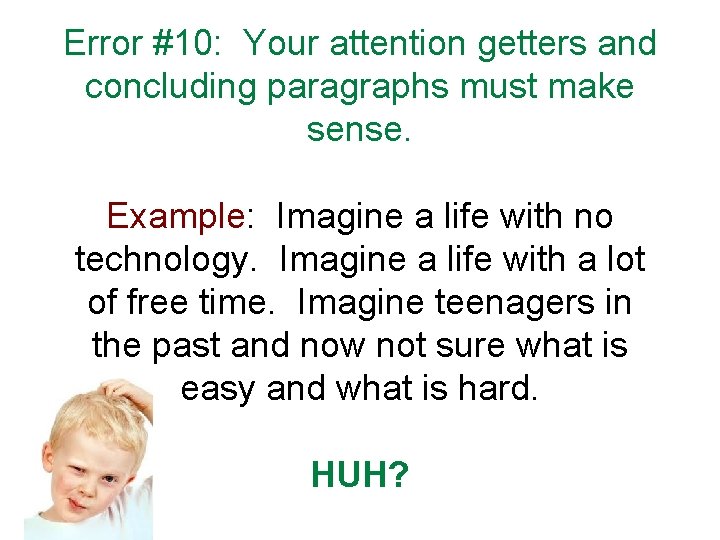 Error #10: Your attention getters and concluding paragraphs must make sense. Example: Imagine a