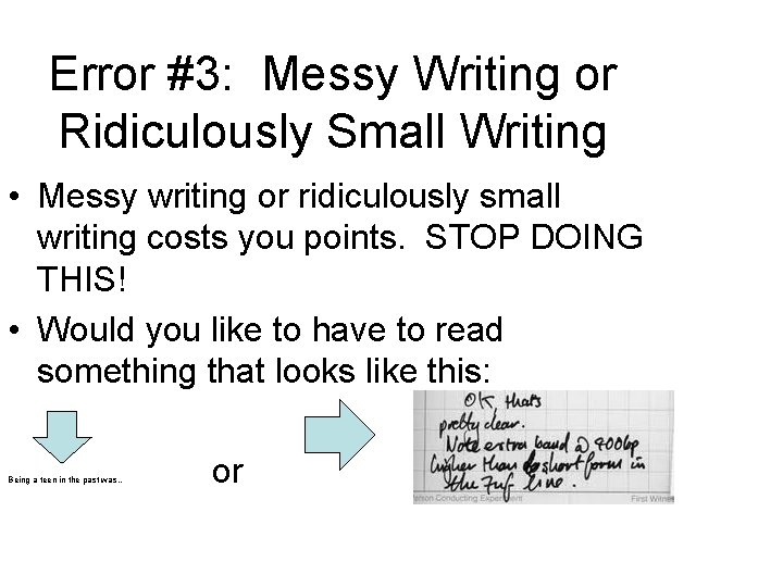 Error #3: Messy Writing or Ridiculously Small Writing • Messy writing or ridiculously small