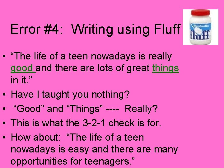 Error #4: Writing using Fluff • “The life of a teen nowadays is really