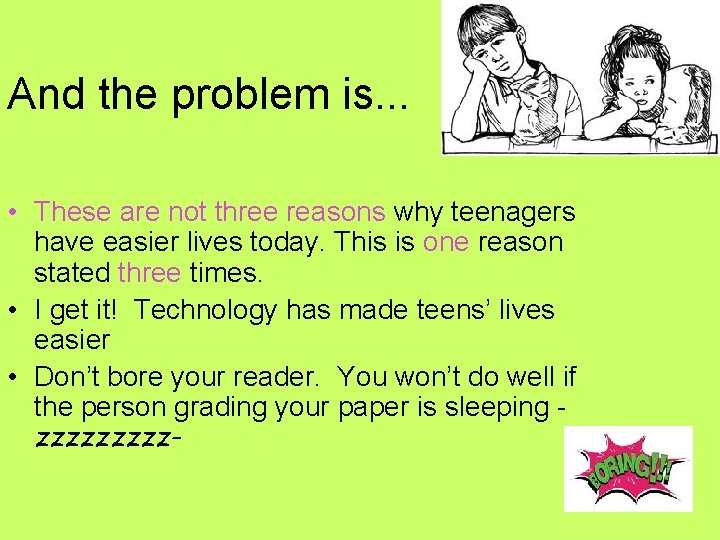 And the problem is. . . • These are not three reasons why teenagers