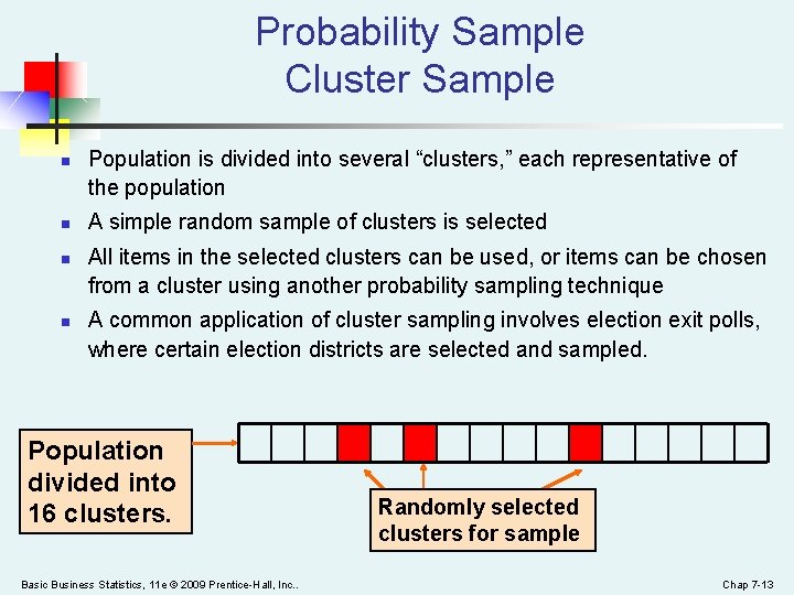 Probability Sample Cluster Sample n n Population is divided into several “clusters, ” each