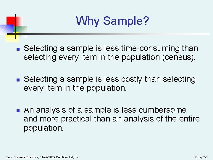 Why Sample? n n n Selecting a sample is less time-consuming than selecting every