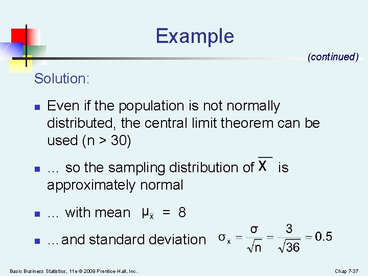 Example (continued) Solution: n n Even if the population is not normally distributed, the