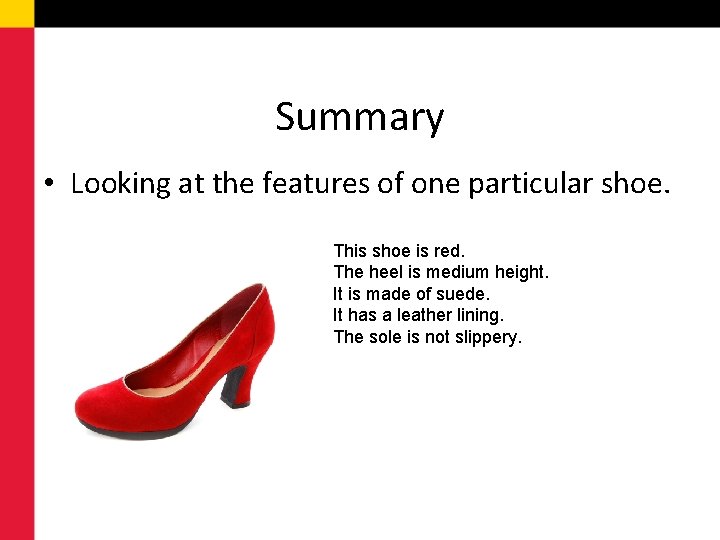 Summary • Looking at the features of one particular shoe. This shoe is red.