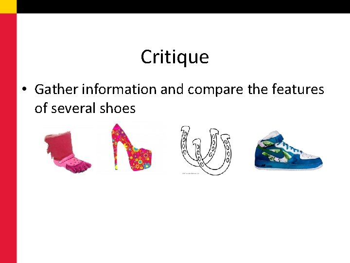 Critique • Gather information and compare the features of several shoes 