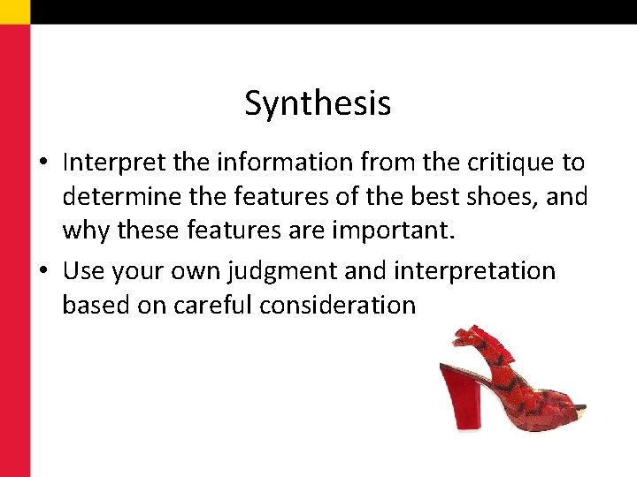 Synthesis • Interpret the information from the critique to determine the features of the