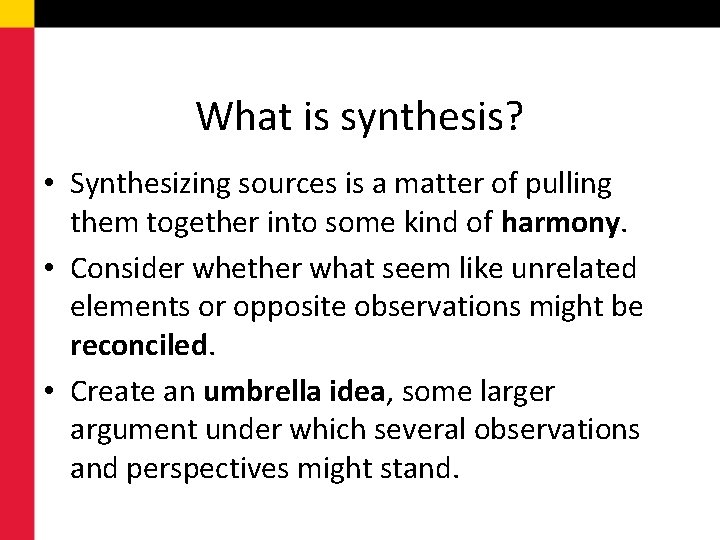 What is synthesis? • Synthesizing sources is a matter of pulling them together into