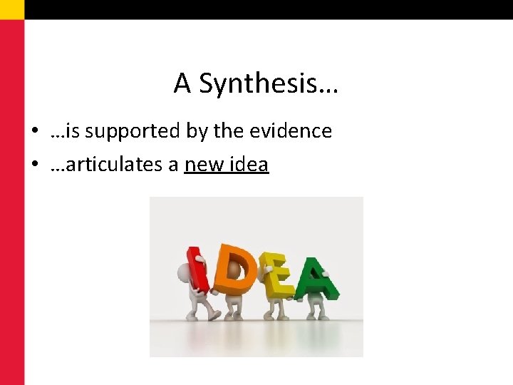 A Synthesis… • …is supported by the evidence • …articulates a new idea 