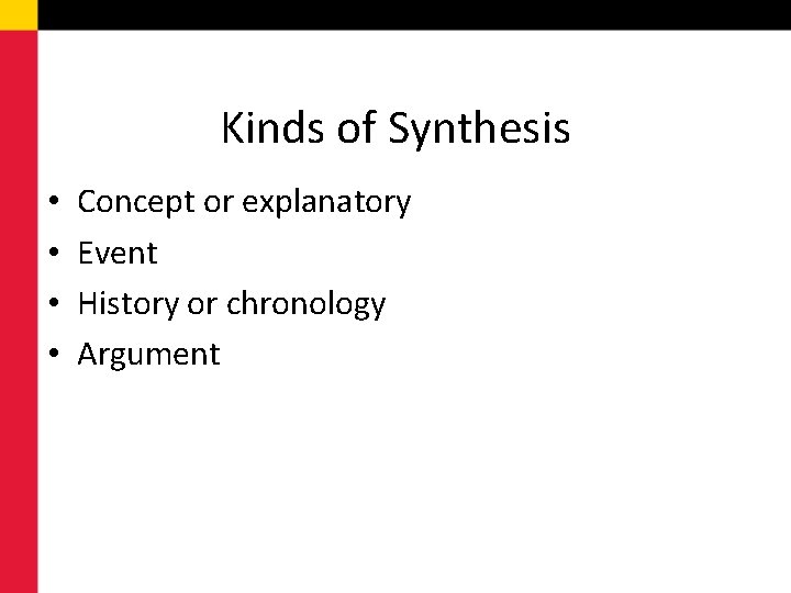 Kinds of Synthesis • • Concept or explanatory Event History or chronology Argument 