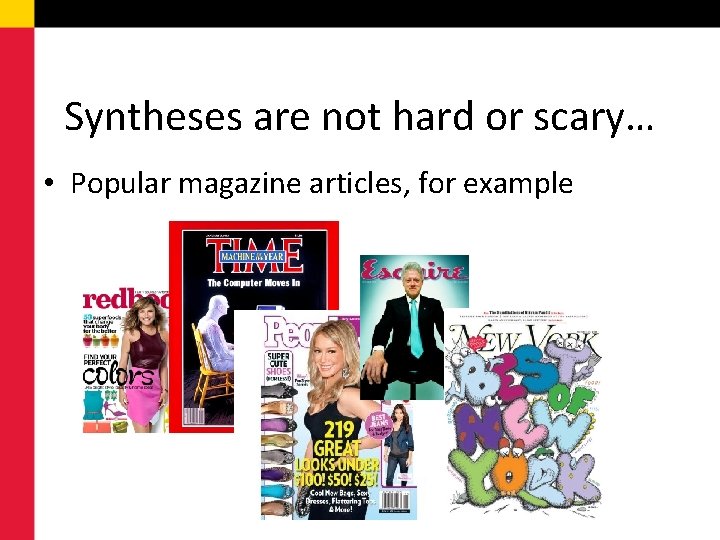 Syntheses are not hard or scary… • Popular magazine articles, for example 