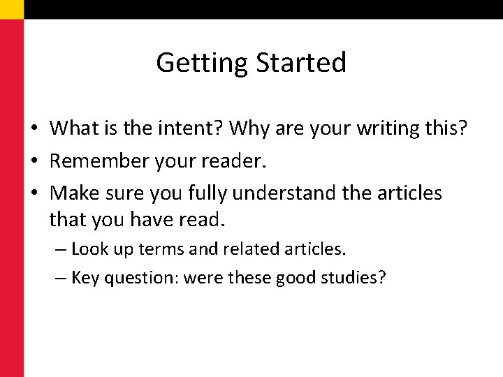 Getting Started • What is the intent? Why are your writing this? • Remember