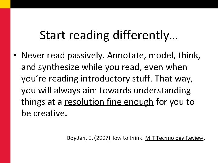 Start reading differently… • Never read passively. Annotate, model, think, and synthesize while you