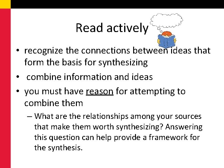 Read actively • recognize the connections between ideas that form the basis for synthesizing