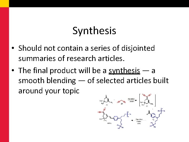 Synthesis • Should not contain a series of disjointed summaries of research articles. •