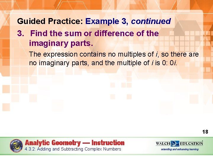 Guided Practice: Example 3, continued 3. Find the sum or difference of the imaginary