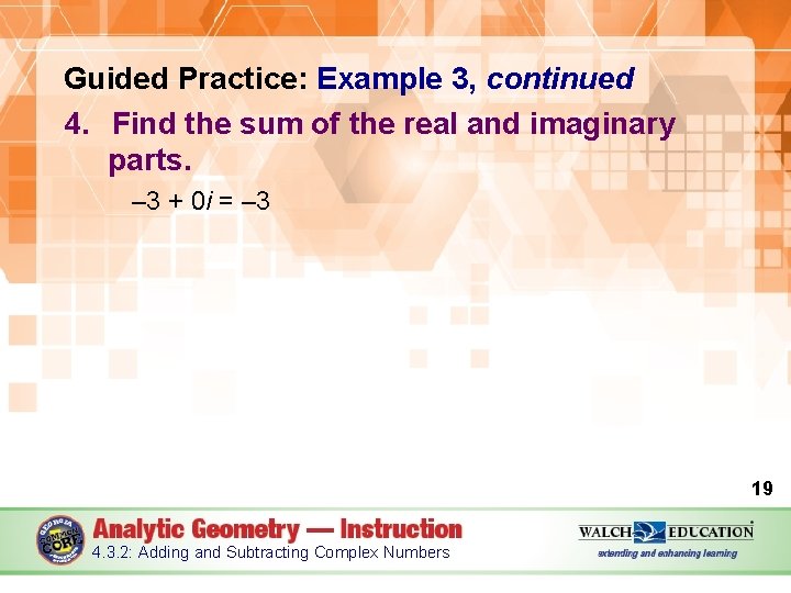 Guided Practice: Example 3, continued 4. Find the sum of the real and imaginary