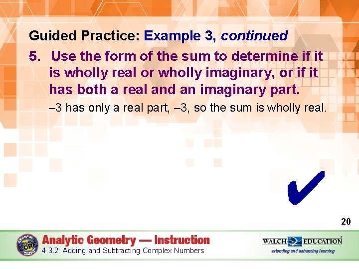Guided Practice: Example 3, continued 5. Use the form of the sum to determine