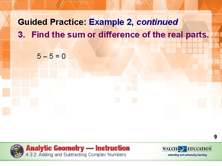 Guided Practice: Example 2, continued 3. Find the sum or difference of the real