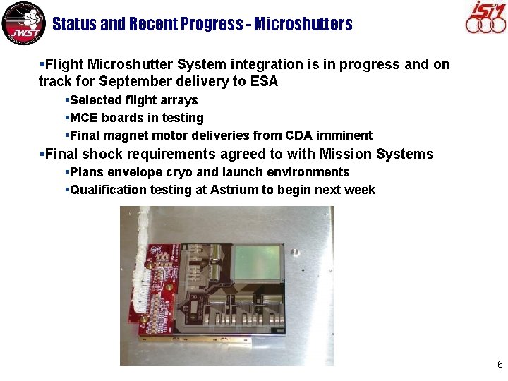 Status and Recent Progress - Microshutters §Flight Microshutter System integration is in progress and